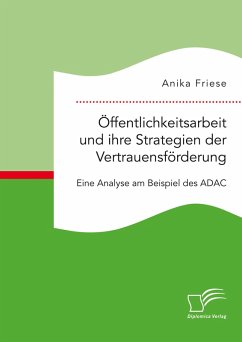 Öffentlichkeitsarbeit und ihre Strategien der Vertrauensförderung. Eine Analyse am Beispiel des ADAC (eBook, PDF) - Friese, Anika
