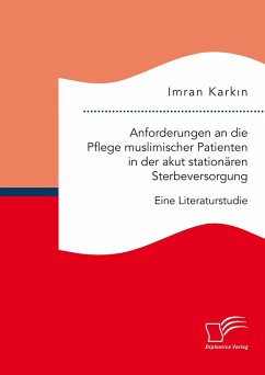 Anforderungen an die Pflege muslimischer Patienten in der akut stationären Sterbeversorgung. Eine Literaturstudie (eBook, PDF) - Karkin, Imran