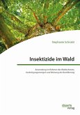 Insektizide im Wald. Anwendung im Rahmen des Waldschutzes, Ausbringungsmengen und Meinung der Bevölkerung (eBook, PDF)