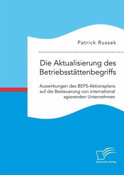 Die Aktualisierung des Betriebsstättenbegriffs. Auswirkungen des BEPS-Aktionsplans auf die Besteuerung von international agierenden Unternehmen (eBook, PDF) - Russek, Patrick