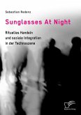 Sunglasses At Night. Rituelles Handeln und soziale Integration in der Technoszene (eBook, PDF)