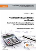 Projektcontrolling in Theorie und Praxis. Zielorientierte Optimierung von Zeit, Kosten und Ressourcen im Projektverlauf (eBook, PDF)