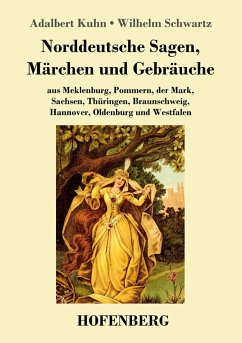 Norddeutsche Sagen, Märchen und Gebräuche - Kuhn, Adalbert;Schwartz, Wilhelm