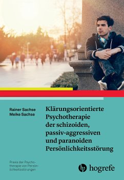 Klärungsorientierte Psychotherapie der schizoiden, passiv-aggressiven und paranoiden Persönlichkeitsstörung (eBook, PDF) - Sachse, Rainer; Sachse, Meike