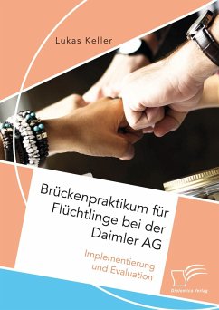 Brückenpraktikum für Flüchtlinge bei der Daimler AG. Implementierung und Evaluation (eBook, PDF) - Keller, Lukas