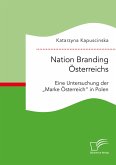 Nation Branding Österreichs. Eine Untersuchung der "Marke Österreich" in Polen (eBook, PDF)