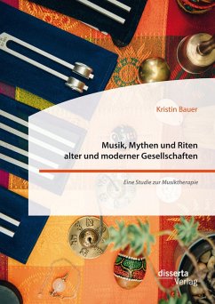 Musik, Mythen und Riten alter und moderner Gesellschaften. Eine Studie zur Musiktherapie (eBook, PDF) - Bauer, Kristin