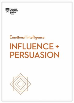 Influence and Persuasion (HBR Emotional Intelligence Series) (eBook, ePUB) - Review, Harvard Business; Morgan, Nick; Cialdini, Robert B.; Hill, Linda A.; Duarte, Nancy