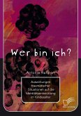 Wer bin ich? Auswirkungen traumatischer Situationen auf die Identitätsentwicklung im Kindesalter (eBook, PDF)