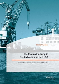 Die Produkthaftung in Deutschland und den USA. Eine Einführung für Unternehmer und Juristen (eBook, PDF) - Greller, Florian