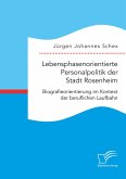 Lebensphasenorientierte Personalpolitik der Stadt Rosenheim. Biografieorientierung im Kontext der beruflichen Laufbahn (eBook, PDF)