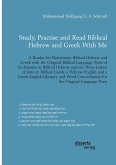 Study, Practise and Read Biblical Hebrew and Greek With Me. A Reader for Elementary Biblical Hebrew and Greek with the Original Biblical Language Texts of Ecclesiastes in Biblical Hebrew and the Three Letters of John in Biblical Greek (eBook, PDF)
