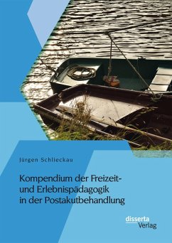 Kompendium der Freizeit- und Erlebnispädagogik in der Postakutbehandlung (eBook, PDF) - Schlieckau, Jürgen