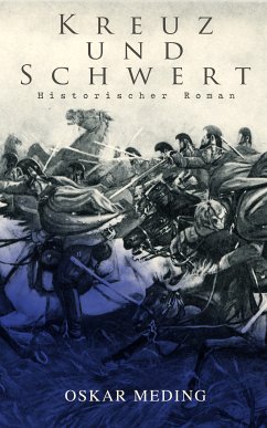 Kreuz und Schwert: Historischer Roman (eBook, ePUB) - Meding, Oskar