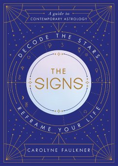 The Signs: Decode the Stars, Reframe Your Life - Faulkner, Carolyne