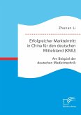 Erfolgreicher Markteintritt in China für den deutschen Mittelstand (KMU). Am Beispiel der deutschen Medizintechnik (eBook, PDF)