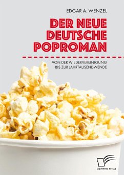 Der neue deutsche Poproman. Von der Wiedervereinigung bis zur Jahrtausendwende (eBook, PDF) - Wenzel, Edgar A.
