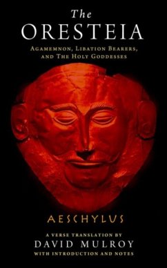 The Oresteia: Agamemnon, Libation Bearers, and the Holy Goddesses - Aeschylus