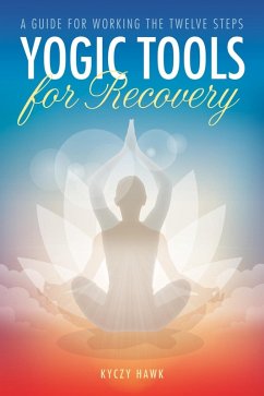 Yogic Tools for Recovery (eBook, ePUB) - Hawk, Kyczy