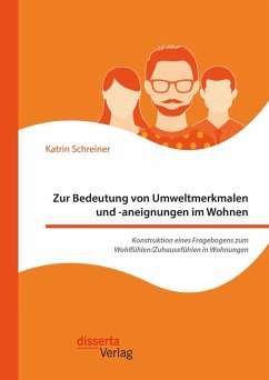 Zur Bedeutung von Umweltmerkmalen und -aneignungen im Wohnen. Konstruktion eines Fragebogens zum Wohlfühlen/Zuhausefühlen in Wohnungen (eBook, PDF) - Schreiner, Katrin