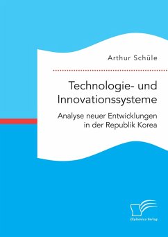 Technologie- und Innovationssysteme. Analyse neuer Entwicklungen in der Republik Korea (eBook, PDF) - Schüle, Arthur