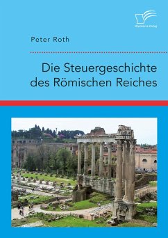 Die Steuergeschichte des Römischen Reiches (eBook, PDF) - Roth, Peter