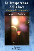 La Trasparenza della luce - Viaggio nella conoscenza (eBook, ePUB) La Trasparenza della luce - Viaggio nella conoscenza (eBook, ePUB)