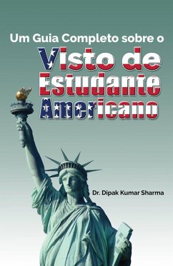 Um Guia Completo sobre o Visto de Estudante Americano (eBook, ePUB) - Dipak Kumar Sharma