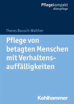 Pflege von betagten Menschen mit Verhaltensauffälligkeiten - Bausch-Walther, Theres