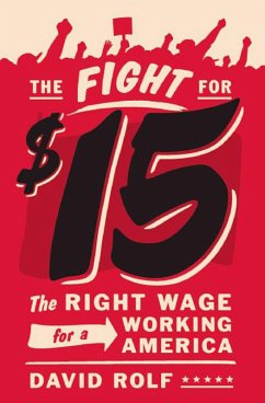 The Fight for $15 (eBook, ePUB) - Rolf, David The Fight for $15 (eBook, ePUB) - Rolf, David