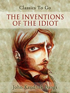 The Inventions of the Idiot (eBook, ePUB) - Bangs, John Kendrick