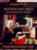 Mistress and Maid: A Household Story (eBook, ePUB) Mistress and Maid: A Household Story (eBook, ePUB)