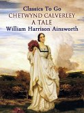 Chetwynd Calverley: A Tale (eBook, ePUB) Chetwynd Calverley: A Tale (eBook, ePUB)