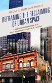 Reframing the Reclaiming of Urban Space (eBook, ePUB) Reframing the Reclaiming of Urban Space (eBook, ePUB)