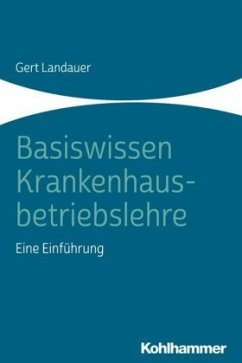 Basiswissen Krankenhausbetriebslehre - Landauer, Gert