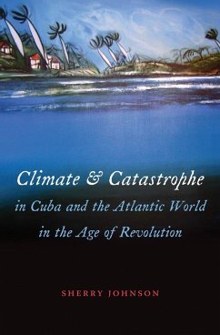 Climate and Catastrophe in Cuba and the Atlantic World in the Age of Revolution (eBook, ePUB)