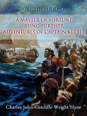 A Master of Fortune: Being Further Adventures of Captain Kettle (eBook, ePUB)
