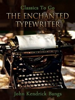 The Enchanted Typewriter (eBook, ePUB) - Bangs, John Kendrick The Enchanted Typewriter (eBook, ePUB) - Bangs, John Kendrick