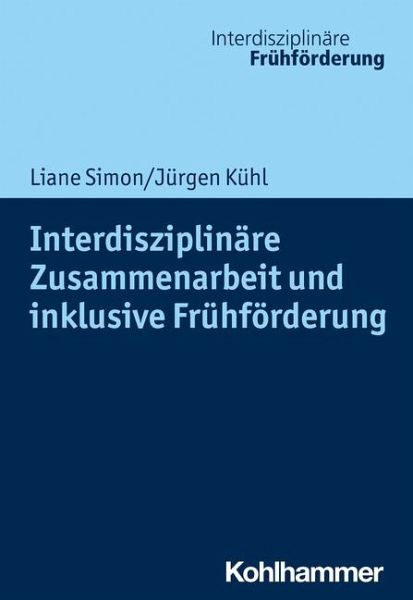 Interdisziplinäre Zusammenarbeit und inklusive Frühförderung Interdisziplinäre Zusammenarbeit und inklusive Frühförderung