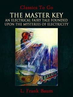 Cover The Master Key: An Electrical Fairy Tale Founded Upon the Mysteries of Electricity (eBook, ePUB)