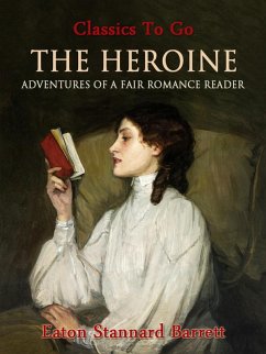 The Heroine, Or, Adventures of a Fair Romance Reader (eBook, ePUB) - Barrett, Eaton Stannard