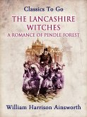 The Lancashire Witches: A Romance of Pendle Forest (eBook, ePUB) The Lancashire Witches: A Romance of Pendle Forest (eBook, ePUB)
