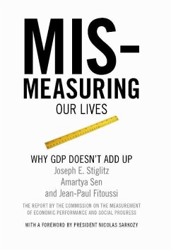 Mismeasuring Our Lives (eBook, ePUB) - Stiglitz, Joseph E.; Sen, Amartya; Fitoussi, Jean-Paul