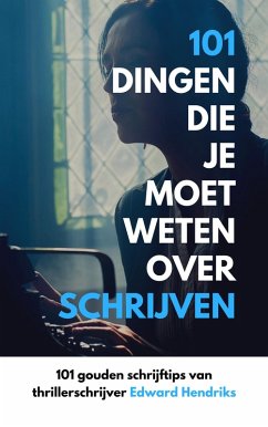 Cover 101 Dingen Die Je Moet Weten Over Schrijven (eBook, ePUB)