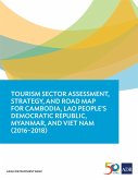 Tourism Sector Assessment, Strategy, and Road Map for Cambodia, Lao People's Democratic Republic, Myanmar, and Viet Nam (2016-2018) (eBook, ePUB)