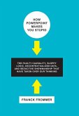 How PowerPoint Makes You Stupid (eBook, ePUB) How PowerPoint Makes You Stupid (eBook, ePUB)