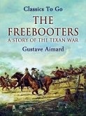The Freebooters: A Story of the Texan War (eBook, ePUB)