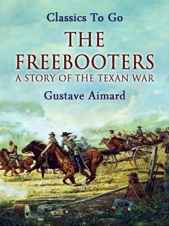 The Freebooters: A Story of the Texan War (eBook, ePUB) - Aimard, Gustave