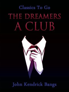 The Dreamers: A Club (eBook, ePUB) - Bangs, John Kendrick The Dreamers: A Club (eBook, ePUB) - Bangs, John Kendrick