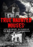True Haunted Houses: Let's Go Inside: In Search Of The Worlds Creepiest Houses (eBook, ePUB)